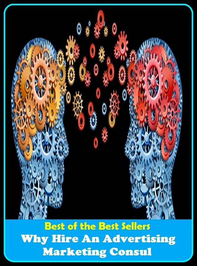 Best of the Best Sellers Why Hire An Advertising Marketing Consul (announcement, buildup, hype, announcing, displaying, pitch, ballyhoo, exhibiting, plug, billing, exhibition, posting, blasting, exposition)
