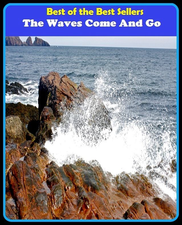 Best of the best sellers The Waves Come And Go ( essay, paper, thesis, dissertation, composition, article, treatise, theory, idea, hypothesis )