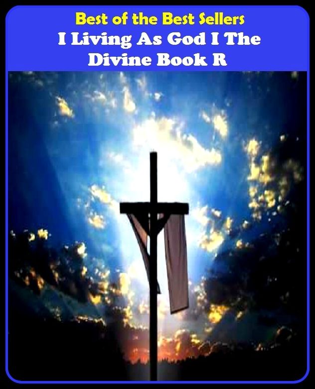 Best of the best sellers I Living As God I The Divine Book R ( book, drama, fable, myth, story, tale, narrative, account, yarn, legend, fairy tale, chronicle, anecdote )