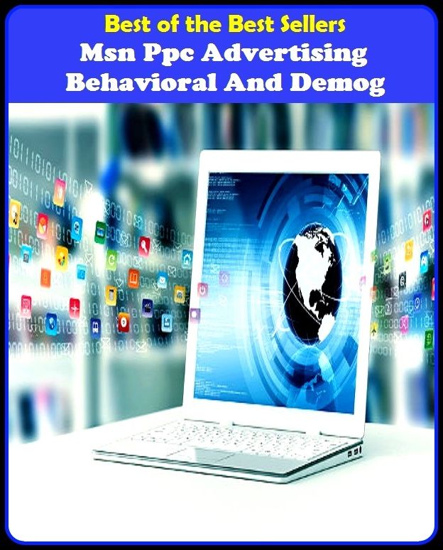 Best of the Best Sellers Msn Ppc Advertising Behavioral And Demog (announcement, buildup, hype, announcing, displaying, pitch, ballyhoo, exhibiting, plug, billing, exhibition, posting, blasting, exposition)