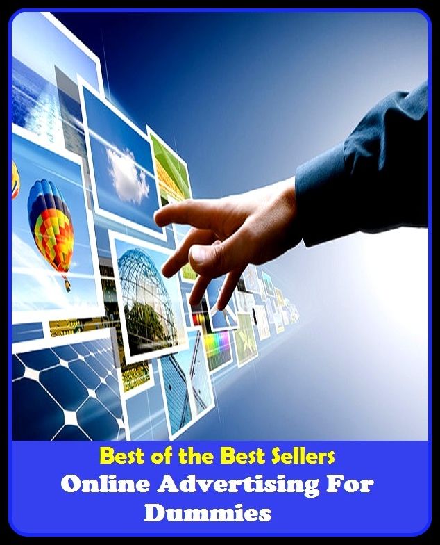 Best of the Best Sellers Online Advertising For Dummies (announcement, buildup, hype, announcing, displaying, pitch, ballyhoo, exhibiting, plug, billing, exhibition, posting, blasting, exposition)