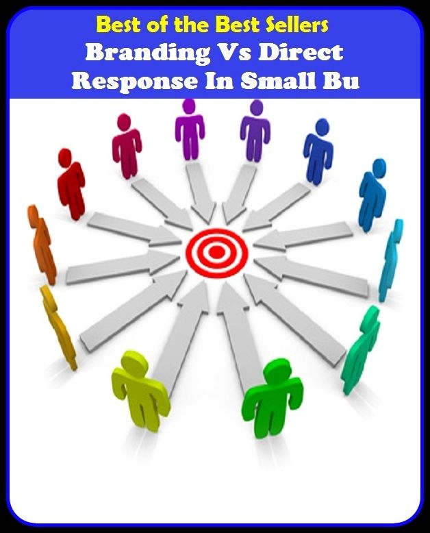 Best of the best sellers Branding Vs Direct Response In Small Bu ( branding, stigmatize, taint, disgrace, mark, assembly, gathering, marshalling, rally, survey, marketing, advertising, promotion, selling )