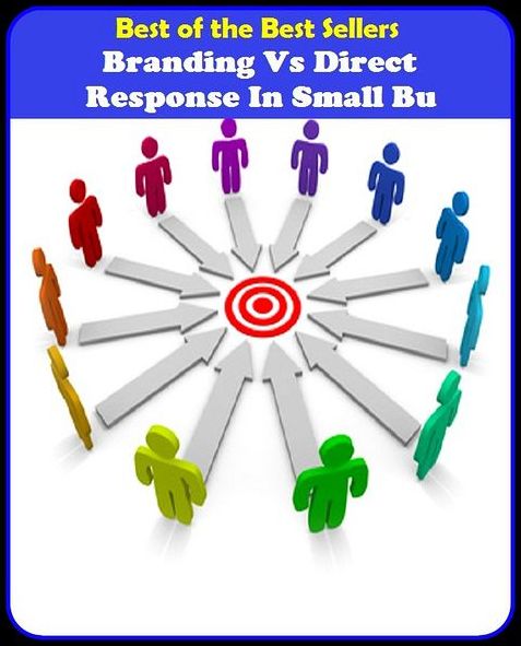 Best of the best sellers Branding Vs Direct Response In Small Bu ( branding, stigmatize, taint, disgrace, mark, assembly, gathering, marshalling, rally, survey, marketing, advertising, promotion, selling )