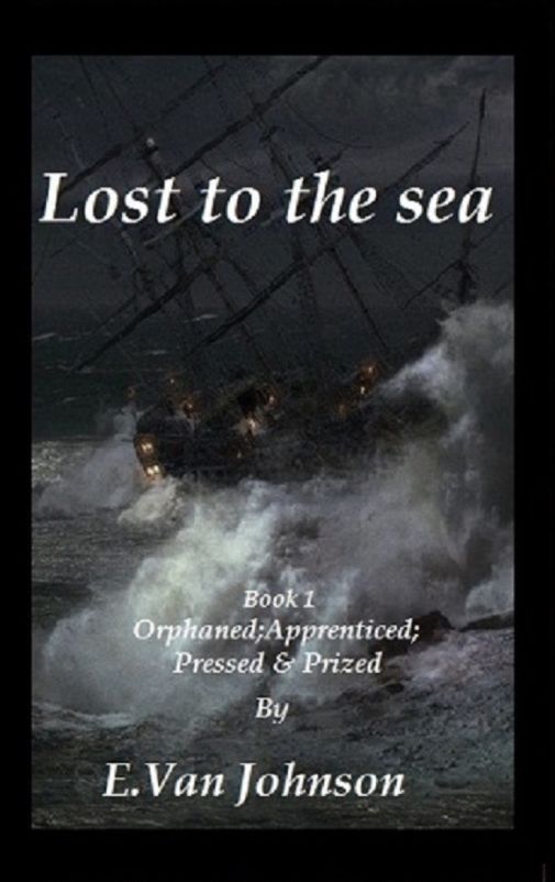 Lost To The Sea . Book1. Orphaned, Apprenticed, Pressed and Prized.