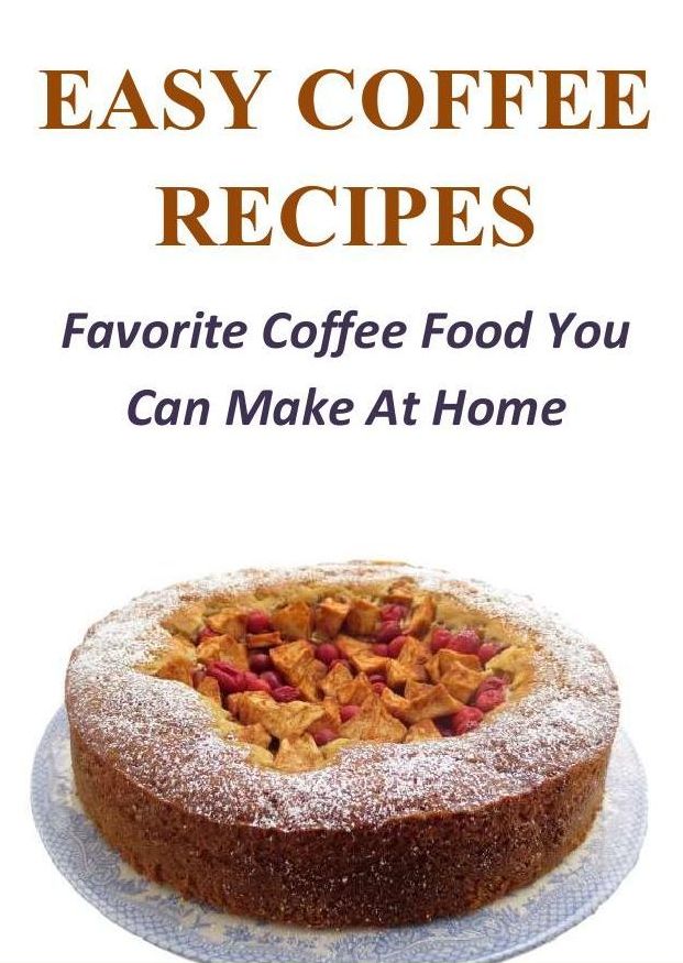 Easy Coffee Recipes: Favorite Coffee Food You Can Make At Home