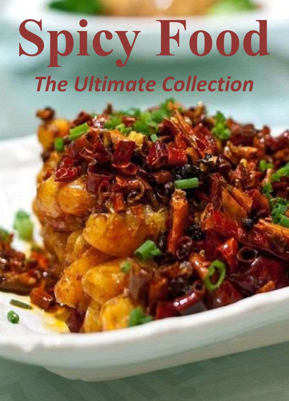 Spicy Food: The Ultimate Collection