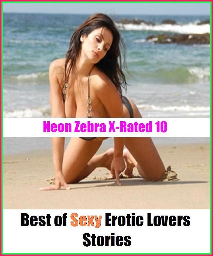 S & M: Neon Zebra X-Rated 10! Best of Sexy Erotic Lovers Stories ( Erotic Photography, Erotic Stories, Nude Photos, Naked , Adult Nudes, Breast, Domination, Bare Ass, Lesbian, She-male, Gay, Fetish, Bondage, Sex, Erotic, Erotica )