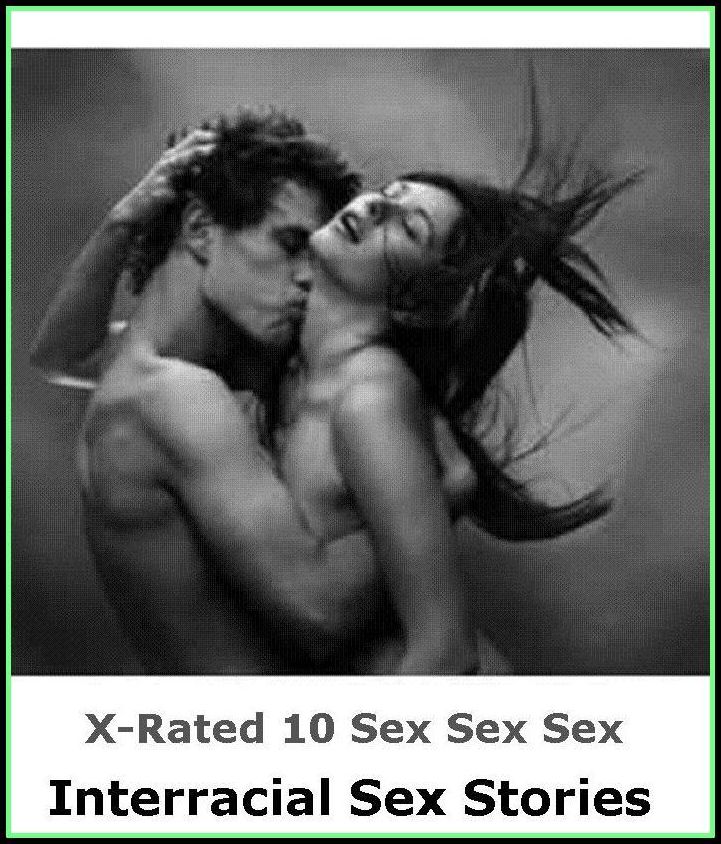Sex Photography: X-Rated 10 Sex Sex Sex Interracial Sex Stories ( Gay, Fetish, Bondage, Sex, Erotic, Erotica, Hentai, Oral, Submisive, Confession, Erotica Photo, Adults Only, Blow Job, Three-sum , XXX )