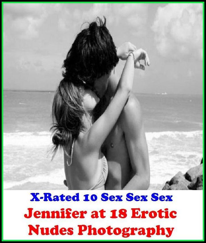Photography Erotic: X-Rated 10 Sex Sex Sex Jennifer at 18 Erotic Nudes Photography ( Gay, Fetish, Bondage, Sex, Erotic, Erotica, Hentai, Oral, Submisive, Confession, Erotica Photo, Adults Only, Blow Job, Three-sum , XXX )