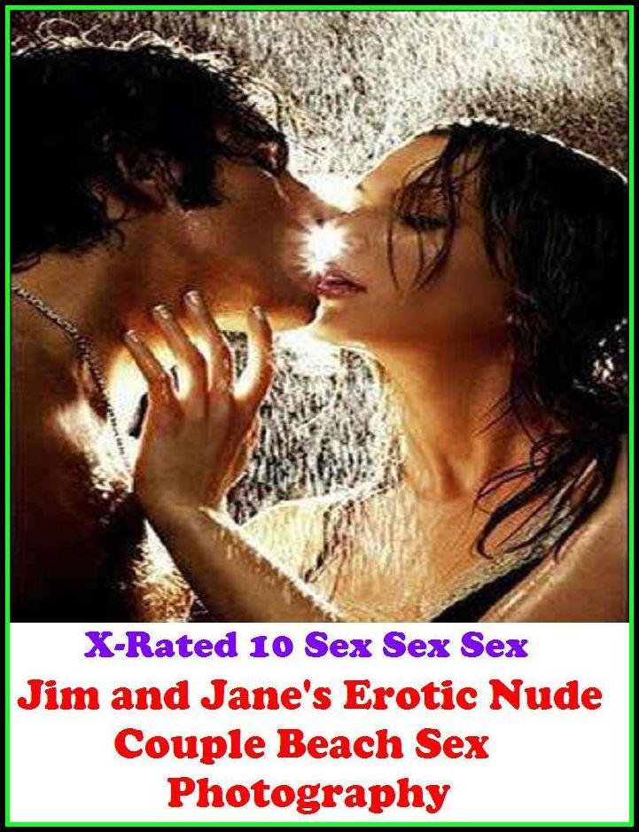Photography Erotic: X-Rated 10 Sex Sex Sex Jim and Erotic Nude Couple Beach Sex Photography ( Gay, Fetish, Bondage, Sex, Erotic, Erotica, Hentai, Oral, Submisive, Confession, Erotica Photo, Adults Only, Blow Job, Three-sum , XXX )