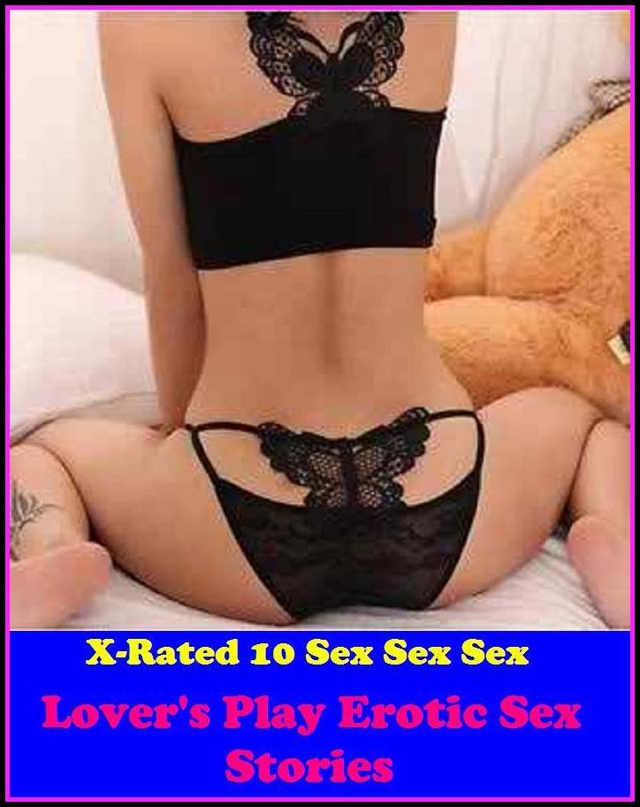 Hentai: X-Rated 10 Sex Sex Sex Lover's Play Erotic Sex Stories ( Gay, Fetish, Bondage, Sex, Erotic, Erotica, Hentai, Oral, Submisive, Confession, Erotica Photo, Adults Only, Blow Job, Three-sum , XXX )