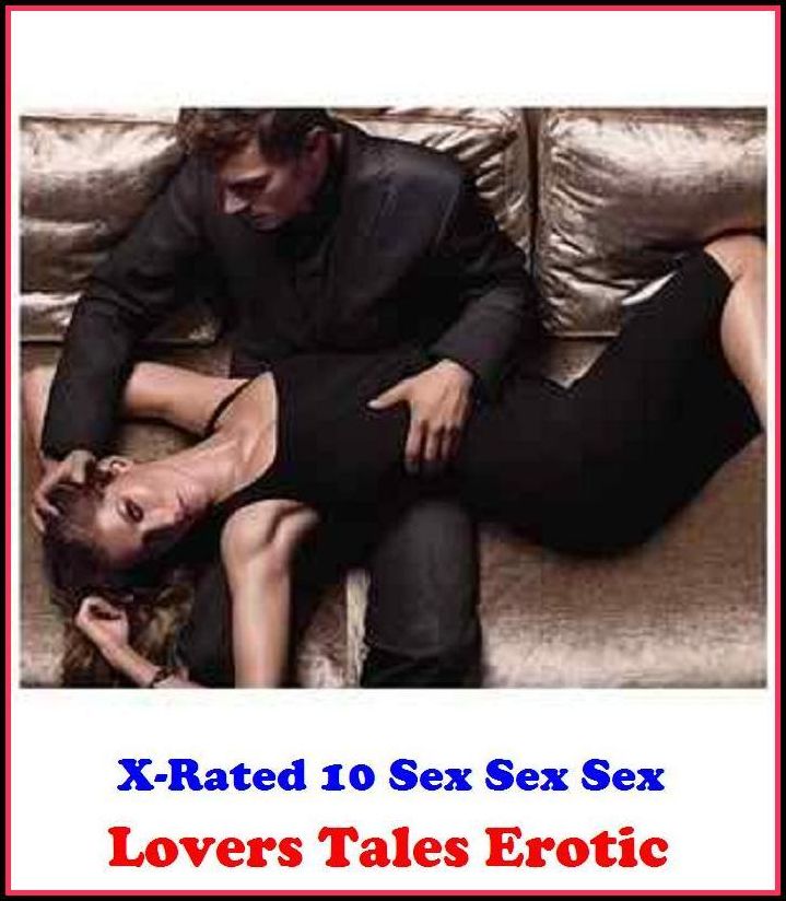 Hentai: X-Rated 10 Sex Sex Sex Lovers Tales Erotic ( Gay, Fetish, Bondage, Sex, Erotic, Erotica, Hentai, Oral, Submisive, Confession, Erotica Photo, Adults Only, Blow Job, Three-sum , XXX )
