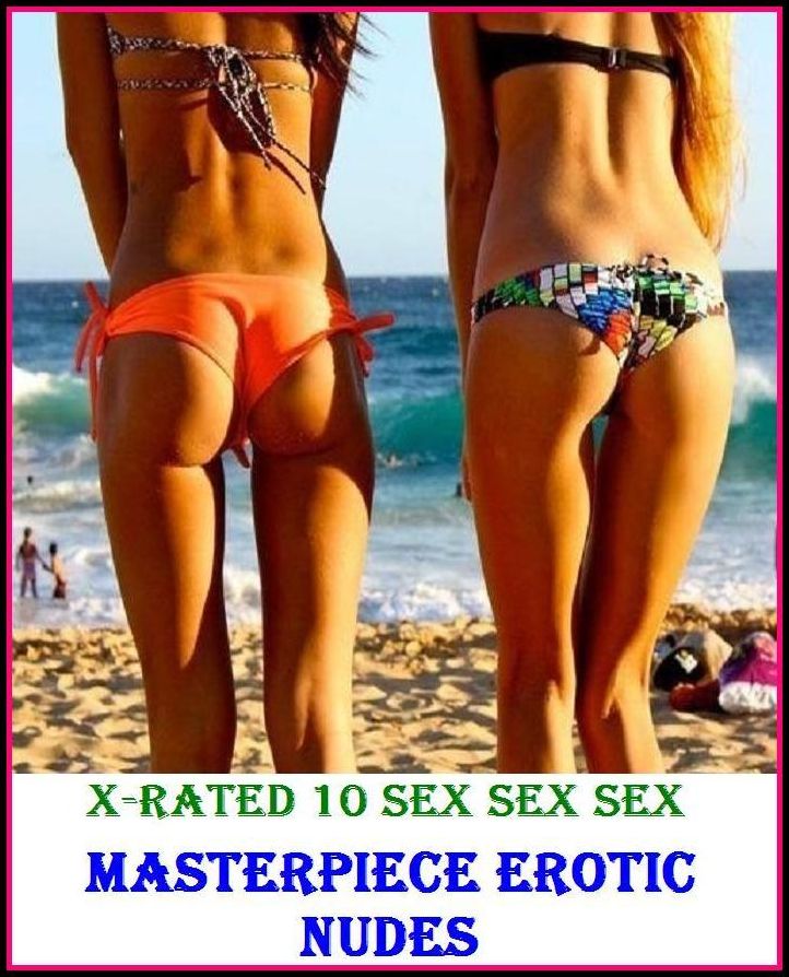 Erotic Stories: X-Rated 10 Sex Sex Sex Masterpiece Erotic Nudes ( Gay, Fetish, Bondage, Sex, Erotic, Erotica, Hentai, Oral, Submisive, Confession, Erotica Photo, Adults Only, Blow Job, Three-sum , XXX )