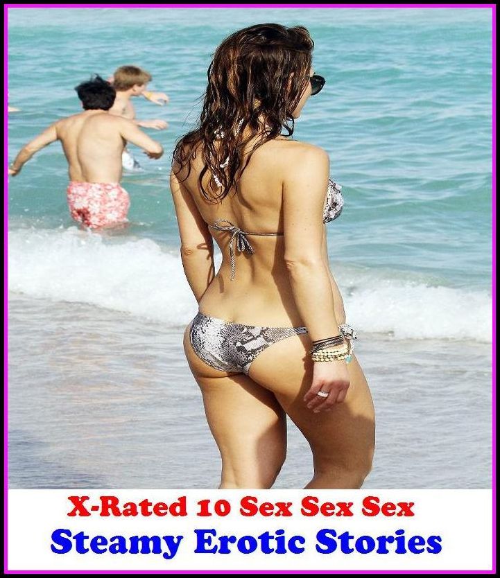 Sex Stories: X-Rated 10 Sex Sex Sex Steamy Erotic Stories ( Gay, Fetish, Bondage, Sex, Erotic, Erotica, Hentai, Oral, Submisive, Confession, Erotica Photo, Adults Only, Blow Job, Three-sum , XXX )