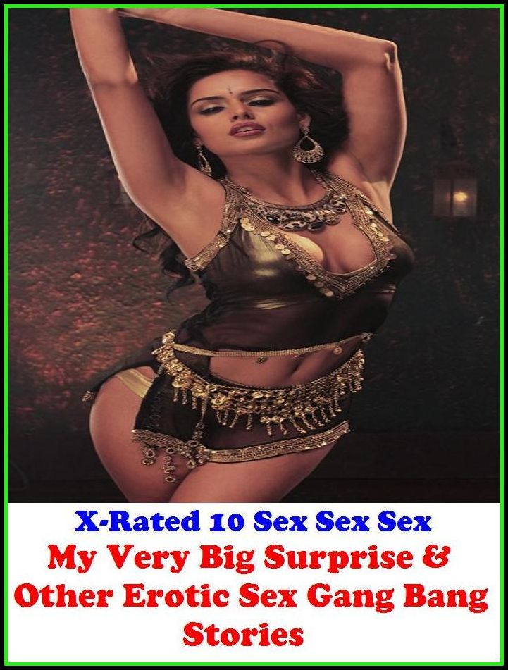 Erotica: X-Rated 10 Sex Sex Sex My Very Big Surprise & Other Erotic Sex Gang Bang Stories ( Gay, Fetish, Bondage, Sex, Erotic, Erotica, Hentai, Oral, Submisive, Confession, Erotica Photo, Adults Only, Blow Job, Three-sum , XXX )
