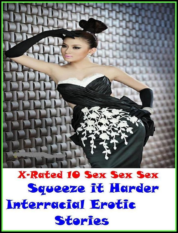S & M: X-Rated 10 Sex Sex SexSqueeze it Harder Interracial Erotic Stories ( Erotic Photography, Erotic Stories, Nude Photos, Naked , Adult Nudes, Breast, Domination, Bare Ass, Lesbian, She-male )