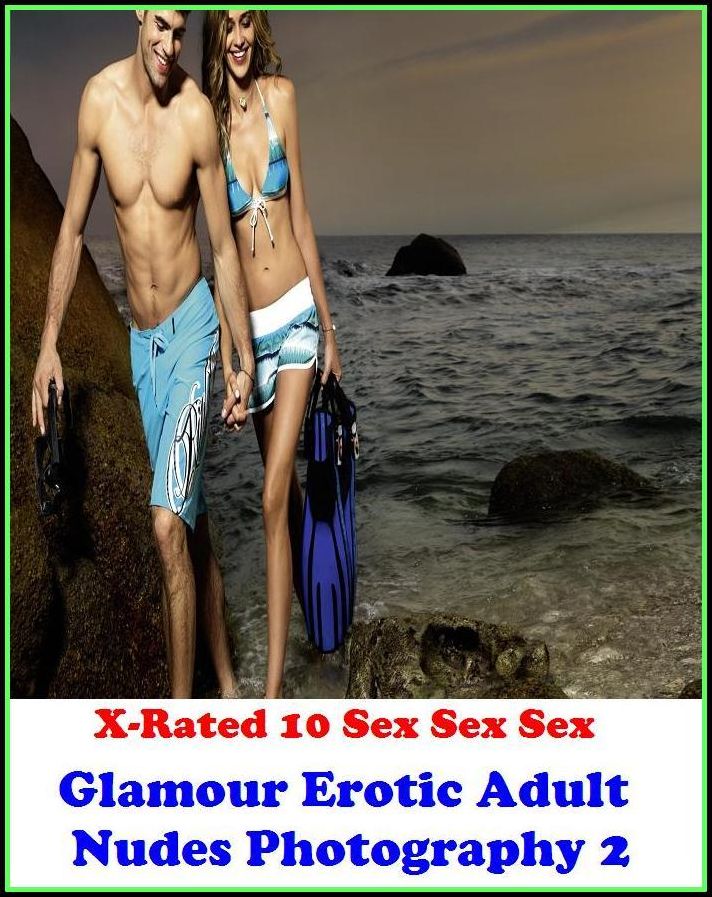 Erotic Romance: X-Rated 10 Sex Sex SexGlamour Erotic Adult Nudes Photography 2 ( Erotic Photography, Erotic Stories, Nude Photos, Naked , Adult Nudes, Breast, Domination, Bare Ass, Lesbian, She-male )