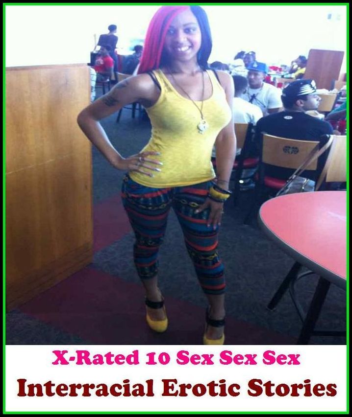 Sex Photography:X-Rated 10 Sex Sex Sex Interracial Erotic Stories ( Erotic Photography, Erotic Stories, Nude Photos, Naked , Adult Nudes, Breast, Domination, Bare Ass, Lesbian, She-male )