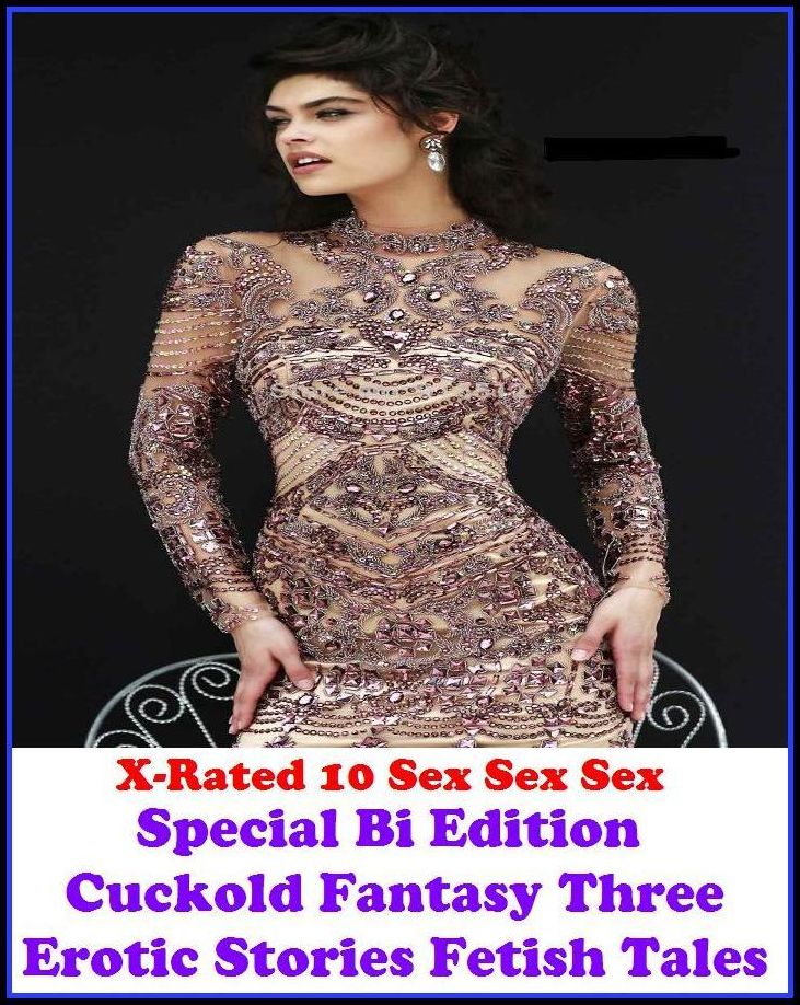S & M: X-Rated 10 Sex Sex SexSpecial Bi Edition! Cuckold Fantasy Three Erotic Stories Fetish Tales ( Erotic Photography, Erotic Stories, Nude Photos, Naked , Adult Nudes, Breast, Domination, Bare Ass, Lesbian, She-male )