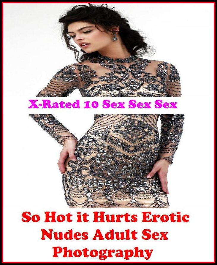 Sex Photography:X-Rated 10 Sex Sex Sex So Hot it Hurts Erotic Nudes Adult Sex Photography ( Erotic Photography, Erotic Stories, Nude Photos, Naked , Adult Nudes, Breast, Domination, Bare Ass, Lesbian, She-male )