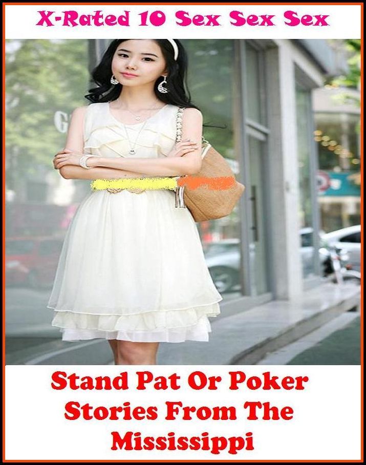 Photography Erotic:X-Rated 10 Sex Sex Sex Stand Pat Or Poker Stories From The Mississippi ( Erotic Photography, Erotic Stories, Nude Photos, Naked , Adult Nudes, Breast, Domination, Bare Ass, Lesbian, She-male )