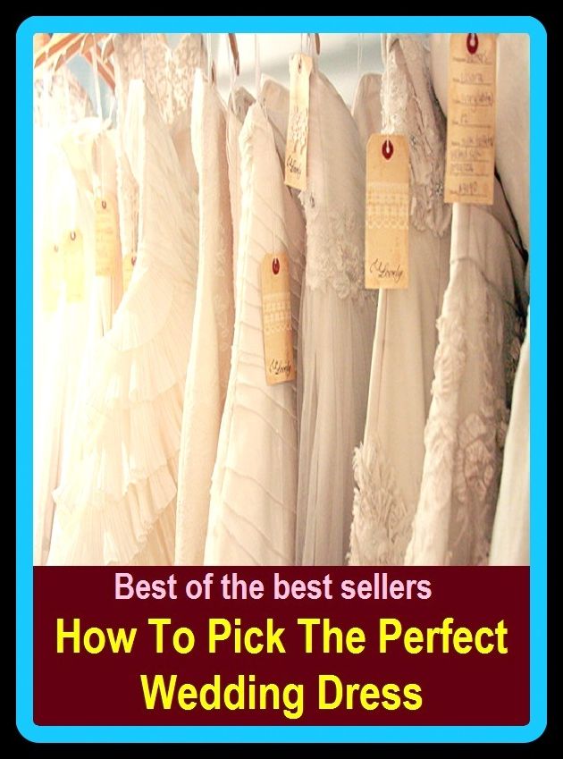 Best of The Best Sellers	How To Pick The Perfect Wedding Dress (community, civil, communal, collective, common cordial, familiar, general, group, nice)