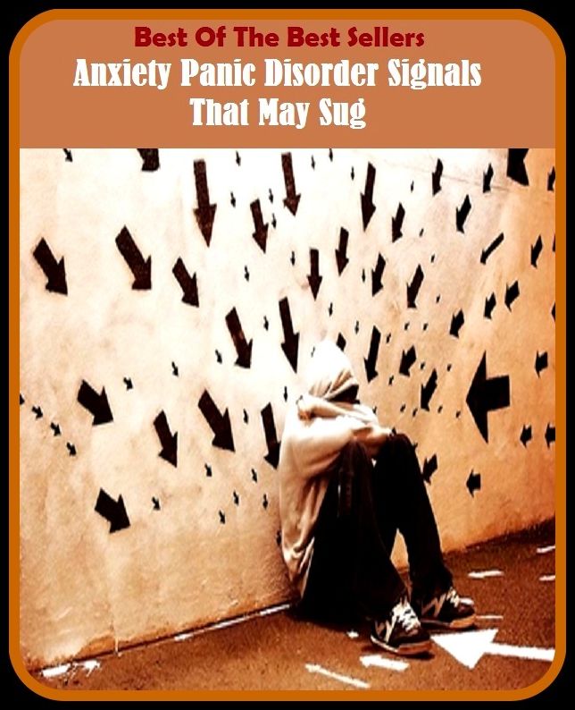 Best of the Best Sellers Anxiety Panic Disorder Signals That May Sug ( panic, panic attack, panic button, panic buying, panic disorder, panic grass, panic rev, panic room, panic selling, panic snap)