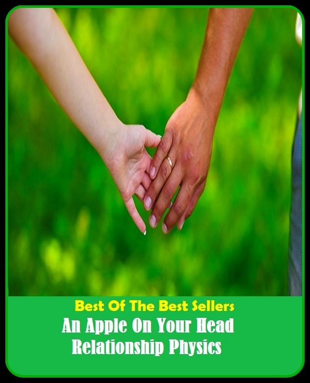 Best of the Best Sellers An Apple On Your Head Relationship Physics ( relation less, relation like, relations, relationship, relationship analytic, relationship science, relationship, relative, relative, relative address)