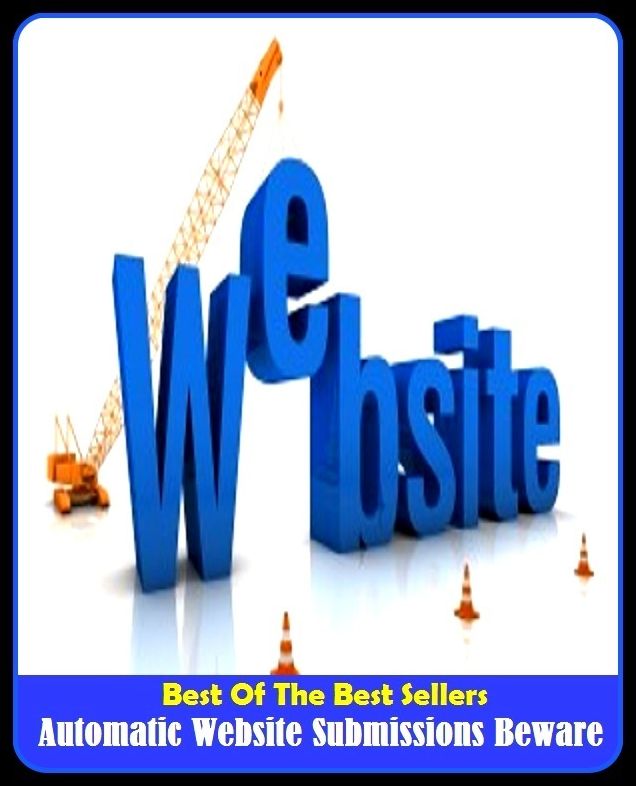 Best of the Best Sellers Automatic Website Submissions Beware (websafe, websense, webshop, website, website aggregator, webspace, webspam, webspinner, websquatter, websquatting)