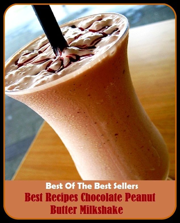 Best of the Best Sellers Best Recipes Chocolate Peanut Butter Milkshake ( chocolate kiss, chocolate liqueur, chocolate liquor, chocolate milk, chocolate mousse, chocolate pudding, chocolate puma, chocolate root, chocolate sauce, chocolate soldier)