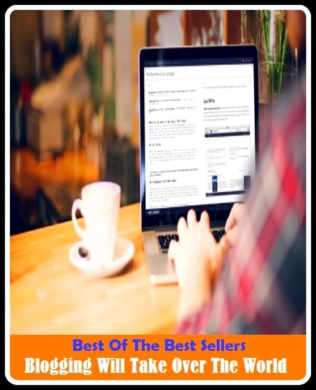 Best of the Best Sellers Blogging Will Take Over The World ( blotted, blog gable, blogger, blogger, blogging, blogs family, boggy, blogger, blogger lac, logic)
