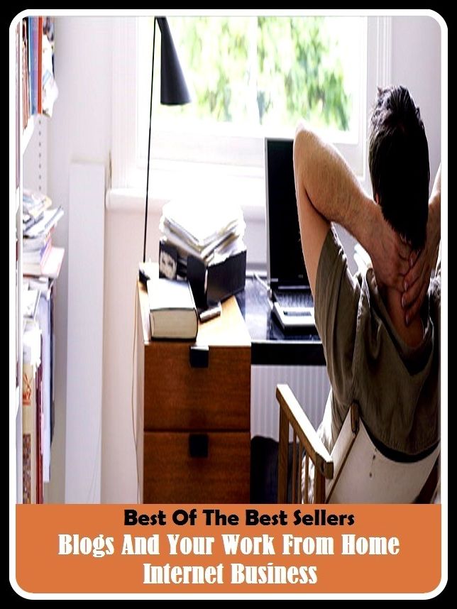 Best of the Best Sellers Blogs And Your Work From Home Internet Business ( tropospheric, blog post, blog radio, blogroll, logrolling, blog site, lobster, radiological, logistical, blog zine )