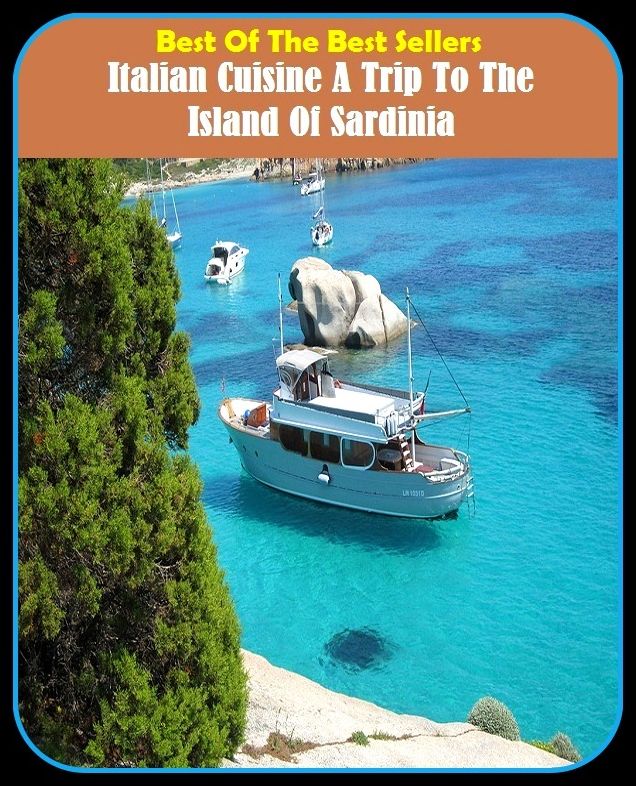 Best of the Best Sellers Italian Cuisine A Trip To The Island Of Sardinia ( Italian bee, Italian bread, Italian Canadians, Italian capital, Italian clover, Italian cypress, Italian dressing, Italian east Africa, Italian greyhound, Italian grip )