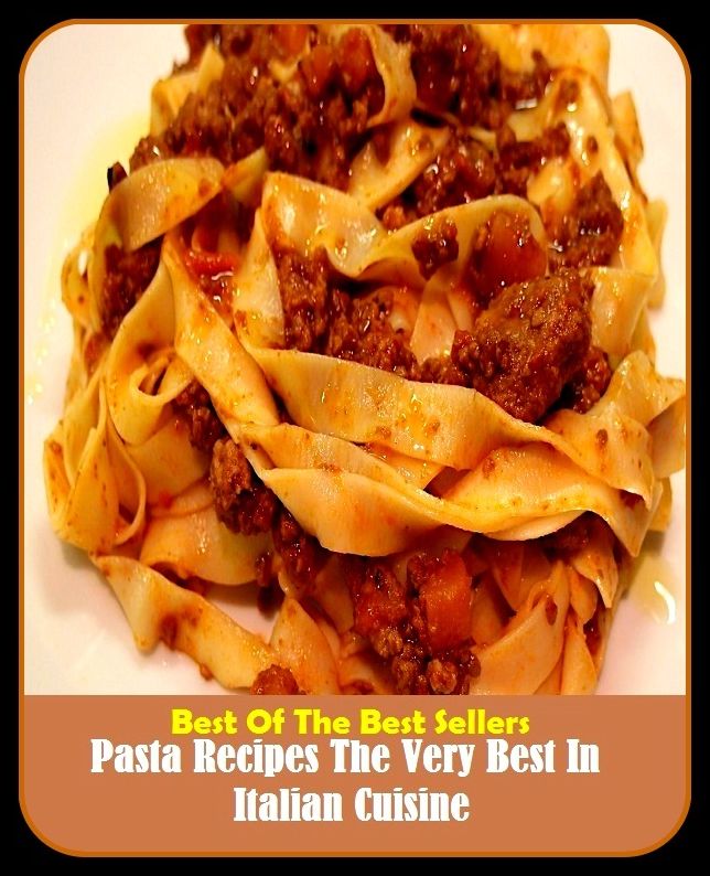 Best of the Best Sellers Pasta Recipes The Very Best In Italian Cuisine ( past tense, past times, past-participle, past/beyond redemption, pasta, pasta salad, pasta sauce, pasta, Judith, passable, Rastafarian )