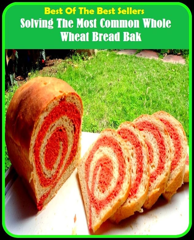 Best of the Best Sellers Solving The Most Common Whole Wheat Bread Bak ( solvent less, solvents, solver, solvable, solving, manifold, photolysis, photolytic, resolvability, Slavonic )