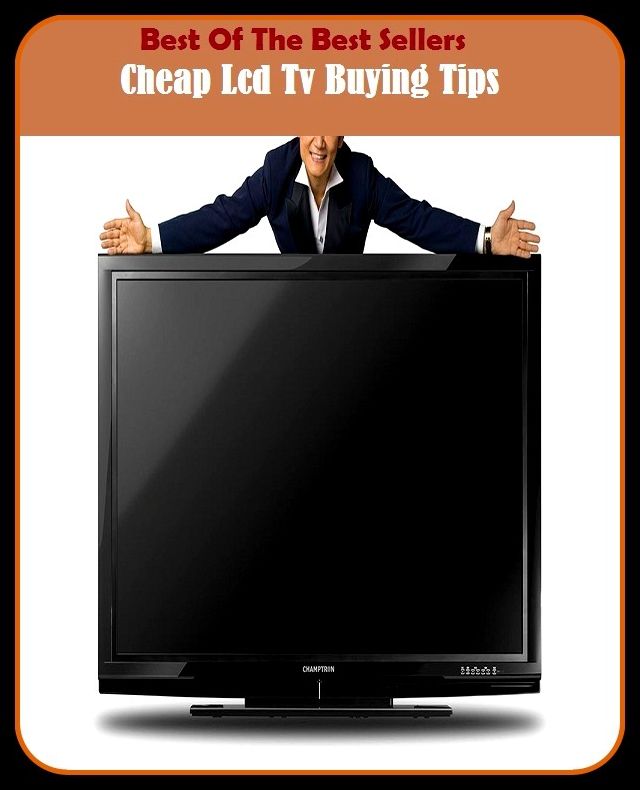 Best of the Best Sellers Cheap Lcd Tv Buying Tips ( Cheam, cheap, cheap and cheerful, cheap as chips, cheap drunk, cheap like borscht, cheap money, cheap seats, cheap shot, cheap-arise Tuesday )