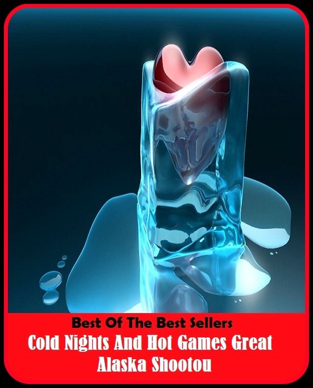Best of the Best Sellers Cold Nights And Hot Games Great Alaska Shootou ( cold hard truth, cold hearted, cold ischemia, cold meat, cold medicine, cold one, cold open, cold pack, cold plasma medical technologies, cold read )