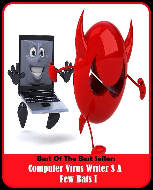 Best of the Best Sellers Computer Virus Writer S A Few Bats I ( virus physiological processes, virus release, virus replication, virus shedding, virus sin number, viruses, viruses, unclassified, virus like, virtuosi, viruses )