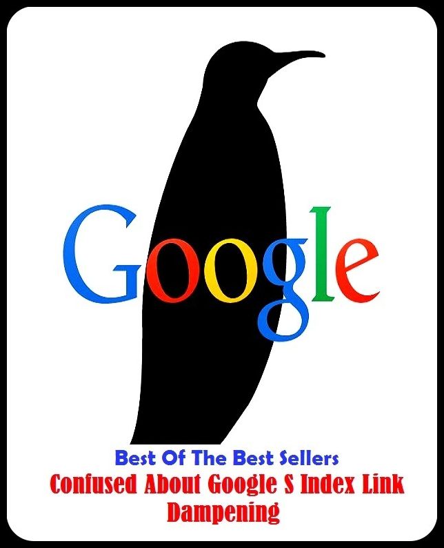 Internet: Best of the Best Sellers Confused About Google Index Link Dampening ( dampen, Google, Link, SEO, Index, Confused, Adword) )