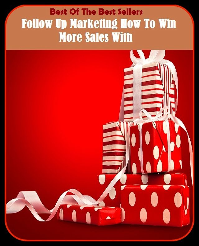 Best of the Best Sellers Follow Up Marketing How To Win More Sales With (follow suit, follow the crowd, follow the leader, follow through, follow up, follow up on, follow-on, follow-the-leader, follow-through, follow-up)