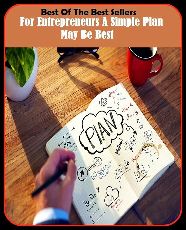 Best of the Best Sellers For Entrepreneurs A Simple Plan May Be Best (for crying out loud, for dear life, for each one, for each person, for effect, for ever, for ever / forever, for ever and ever, for ever more, for evermore)