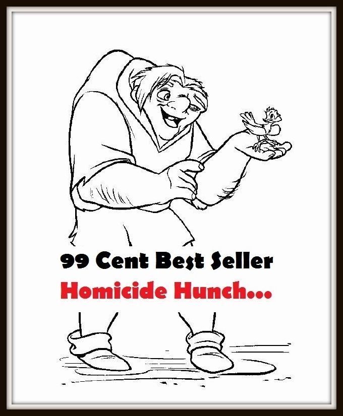 99 Cent Best Seller Adventure, Horror, Mystery Classics Best Seller's for 99 Cents Homicide Hunch . . .(Art, Theology, Ethics, Chicken Soup, Thought, Theory, Self Help, Mystery, romance, action, adventure, sci fi, science fiction, drama )