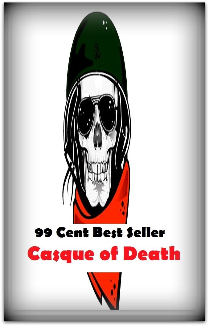 99 Cent Best Seller Adventure, Horror, Mystery Classics Best Seller's for 99 Cents Casque of Death ( adventure, fantasy, romantic, action, fiction, humorous, historical, romantic, thriller, crime, journey, battle, amazing, mystery )