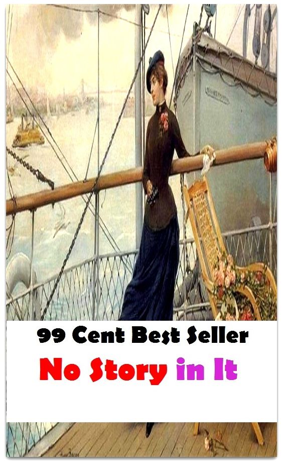 99 Cent Best Seller Adventure, Horror, Mystery Classics Best Seller's for 99 Cents No Story in It (Art, Theology, Ethics, Chicken Soup, Thought, Theory, Self Help, Mystery, romance, action, adventure, sci fi, science fiction, drama, horror, clas