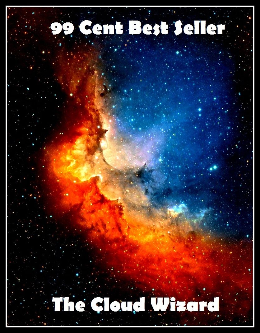99 Cent Best Seller Adventure, Horror, Mystery Classics Best Seller's for 99 Cents The Cloud Wizard (Art, Theology, Ethics, Chicken Soup, Thought, Theory, Self Help, Mystery, romance, action, adventure, sci fi,drama, horror, thrille )