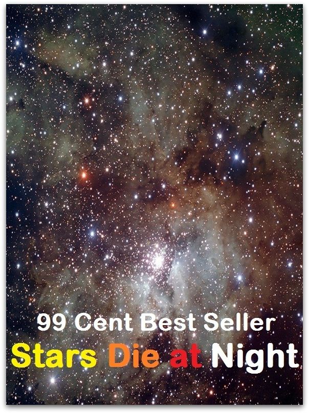99 Cent Best Seller Adventure, Horror, Mystery Classics Best Seller's for 99 Cents Stars Die at Night (Art, Theology, Ethics, Chicken Soup, Thought, Theory, Self Help, Mystery, romance, action, adventure, sci fi, drama, horror, thriller )