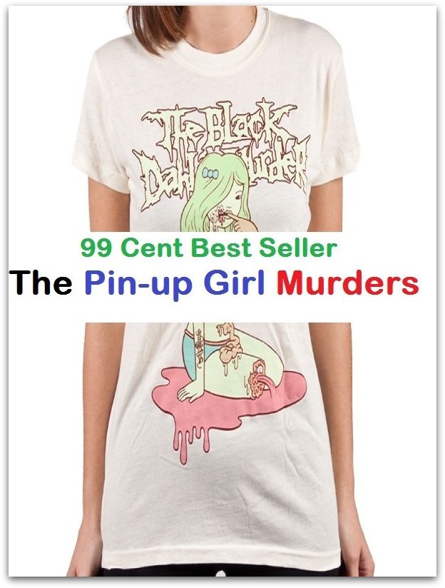 99 Cent Best Seller Adventure, Horror, Mystery Classics Best Seller's for 99 Cents The Pin-up Girl Murders(Art, Theology, Ethics, Chicken Soup, Thought, Theory, Self Help, Mystery, romance, action, adventure, sci fi, drama, horror )