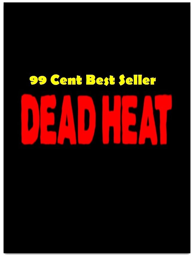 99 cent best seller Adventure, Horror, Mystery Classics Best Seller's for 99 Cents Dead Heat (Mystery, romance, action, adventure, war thriller, horror, thriller, suspense, vampire, devil, hell, death )