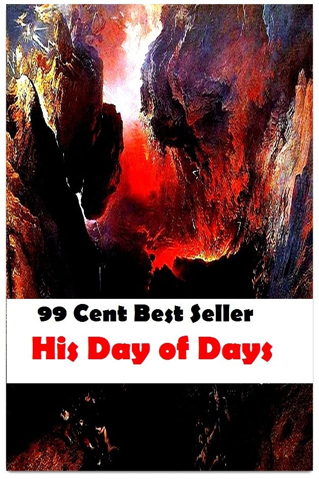 Adventure: 99 Cent Best Seller Adventure, Horror, Mystery Classics Best Seller's for 99 Cents His Day of Days ( adventure, fantasy, romantic, action, fiction, humorous, historical, romantic, thriller, crime, journey, science fiction, amazing, mystery )