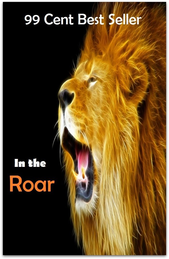 Adventure: 99 Cent Best Seller Adventure, Horror, Mystery Classics Best Seller's for 99 Cents In the Roar ( adventure, fantasy, romantic, action, fiction, humorous, historical, romantic, thriller, crime, journey, battle, war, science fiction, mystery )